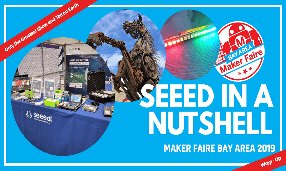 Maker Faire Bay Area 2019 Kapanışı: Seeed Kısaca