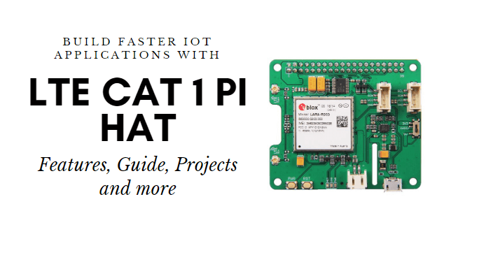 LTE Cat 1 Raspberry Pi Şapkası: Daha hızlı IoT uygulamaları oluşturun