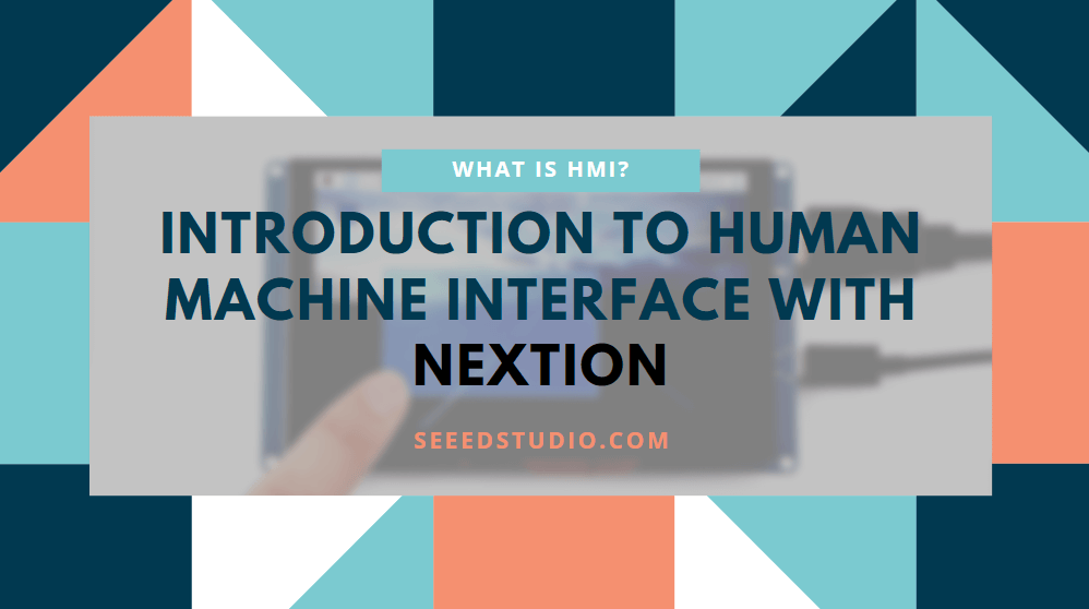 HMI Nedir? – Nextion ile İnsan Makine Arayüzüne Giriş
