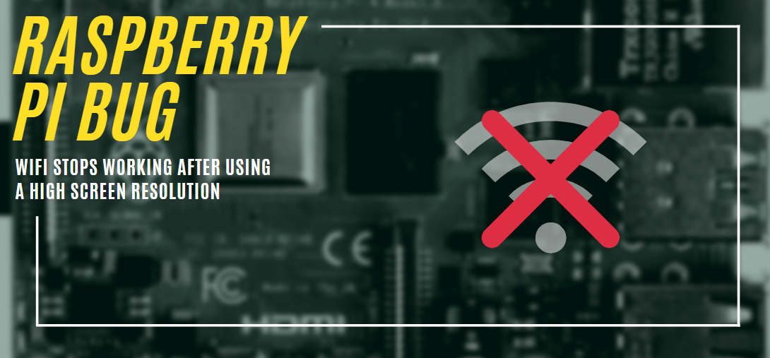 Raspberry Pi 4 Hatası – Yüksek ekran çözünürlüğü kullanıldıktan sonra Wifi çalışmayı durduruyor