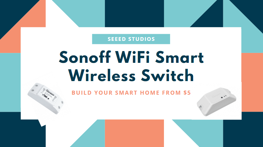 Sonoff WiFi Kablosuz Anahtar, Akıllı Evini $5’dan Kur