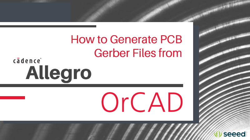 Cadence Allegro/OrCAD’dan PCB Gerber Dosyaları Nasıl Üretilir – Kolay Yolu