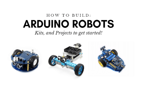 Arduino Robot nasıl yapılır? Başlamak için Kitler ve Projeler