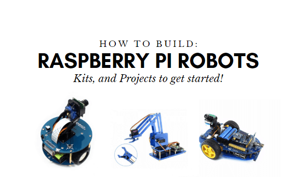 Raspberry Pi Robot Nasıl Yapılır? Başlamak için Kitler ve Projeler