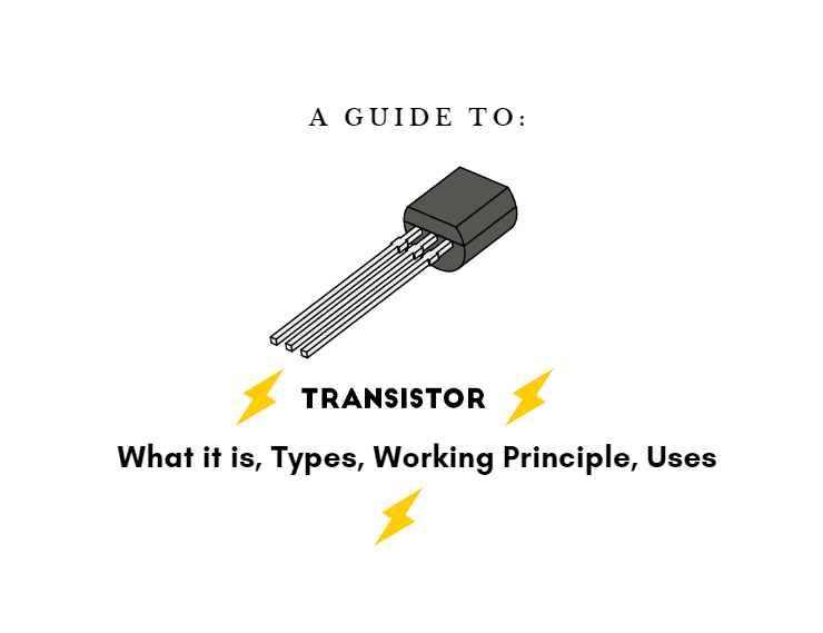 Transistör Nedir? Türleri, Kullanımları, Çalışma Prensibi