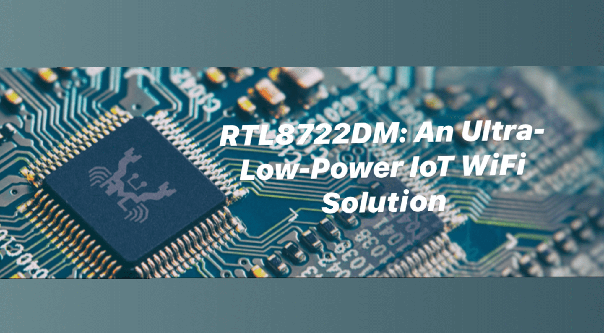 RTL8722DM: Ultra Düşük Güç Tüketimli IoT WiFi Çözümü