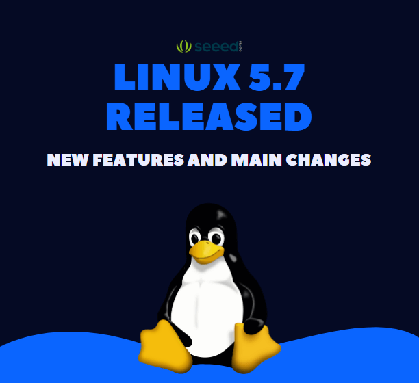 Linux 5.7 Yayınlandı: Yeni özellikler ve Ana Değişiklikler