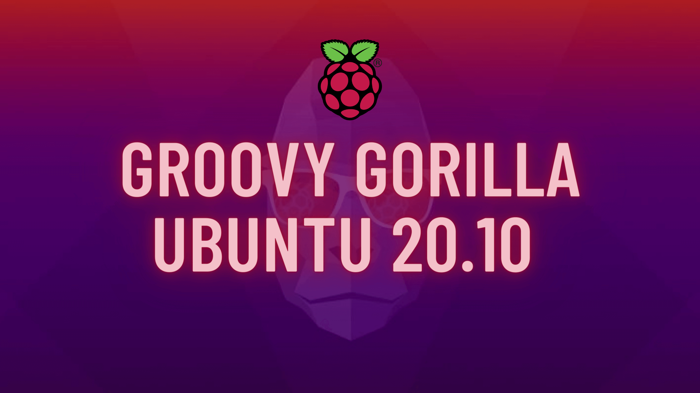 Groovy Gorilla Ubuntu 20.10 – Yeni özellikler, Raspberry Pi için Optimize edilmiş destek