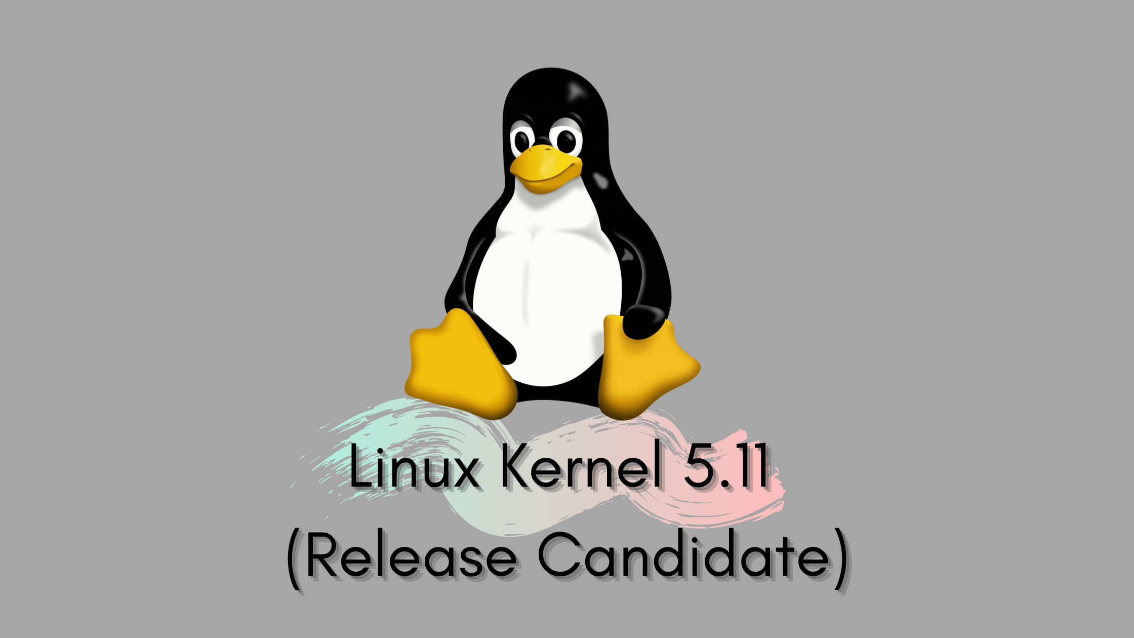 Linux Kernel 5.11 (Sürüm Adayı) daha fazla özellik ve iyileştirme ile duyuruldu