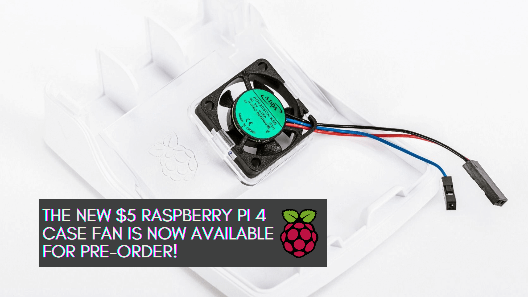 Yeni $5 Raspberry Pi 4 Kasa fanı artık ön sipariş için mevcut!