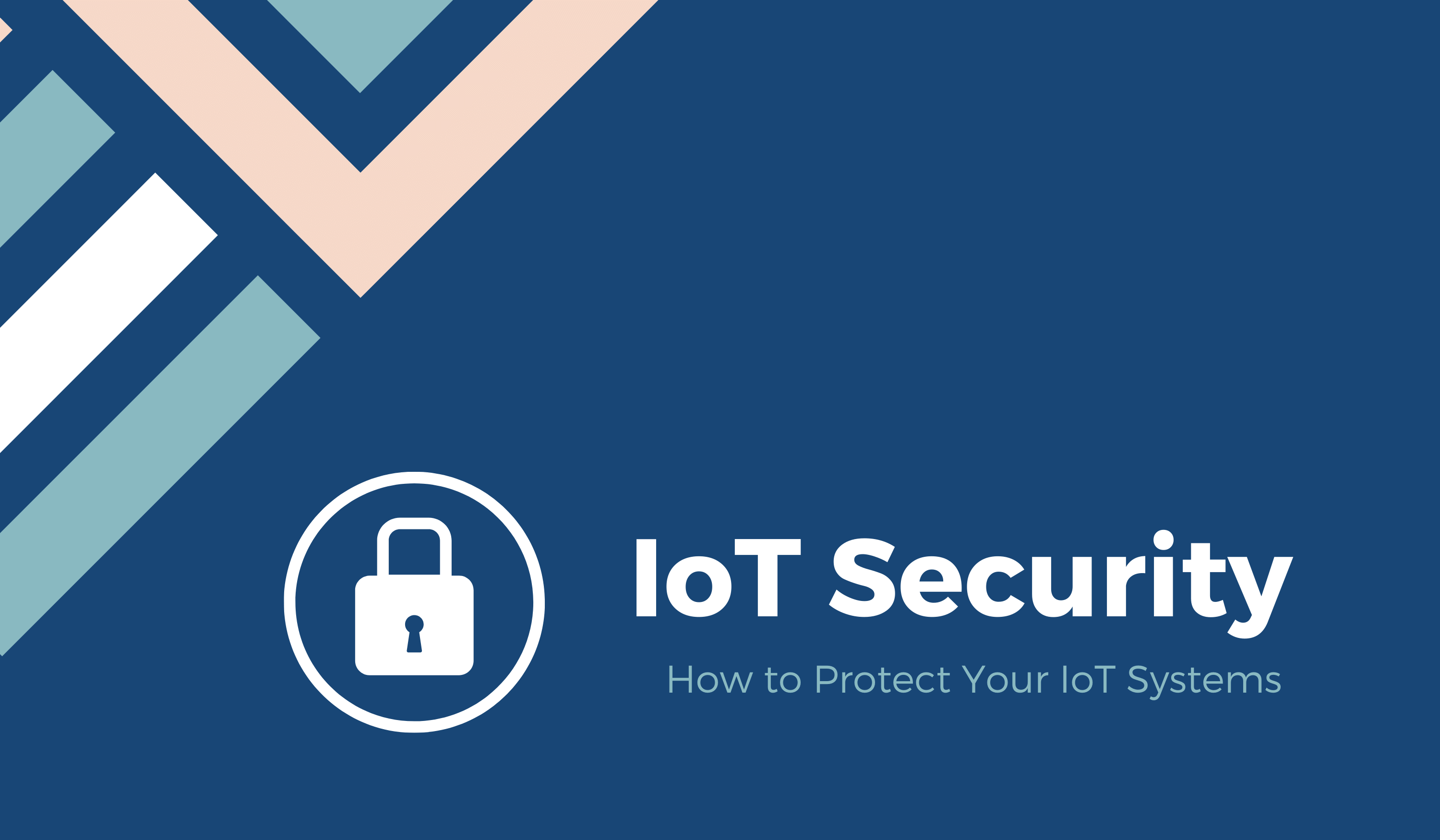 IoT Güvenliği: IoT Sistemlerinizi Nasıl Korursunuz