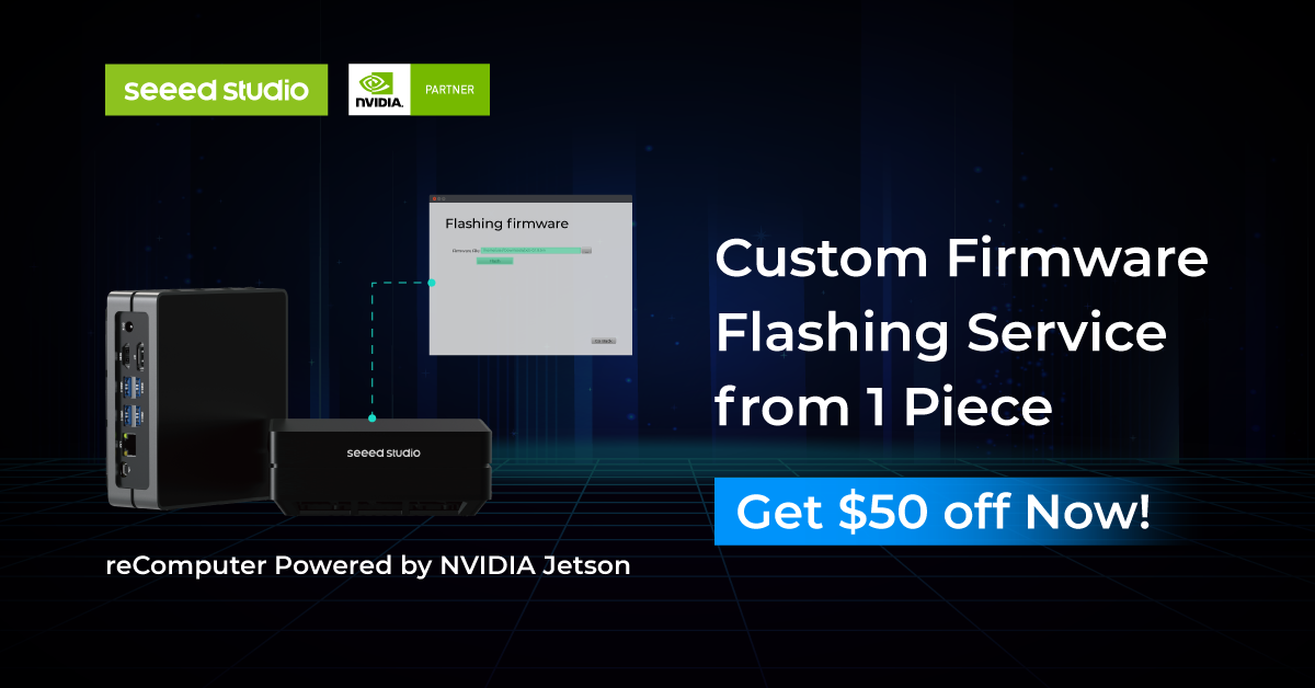 Seeed ürünleri için 1 Adet’ten başlayan Özel Firmware Yükleme Hizmeti ve Seeed Fusion aracılığıyla 50 $ indirim kazanın