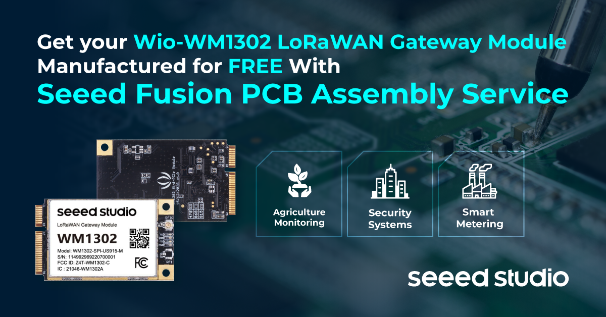 POWER-UP PCBA #21 Wio-WM1302 ile LoRaWAN Gateway’inizi oluşturun ve ÜCRETSİZ Seeed Fusion PCBA Prototipleri alın