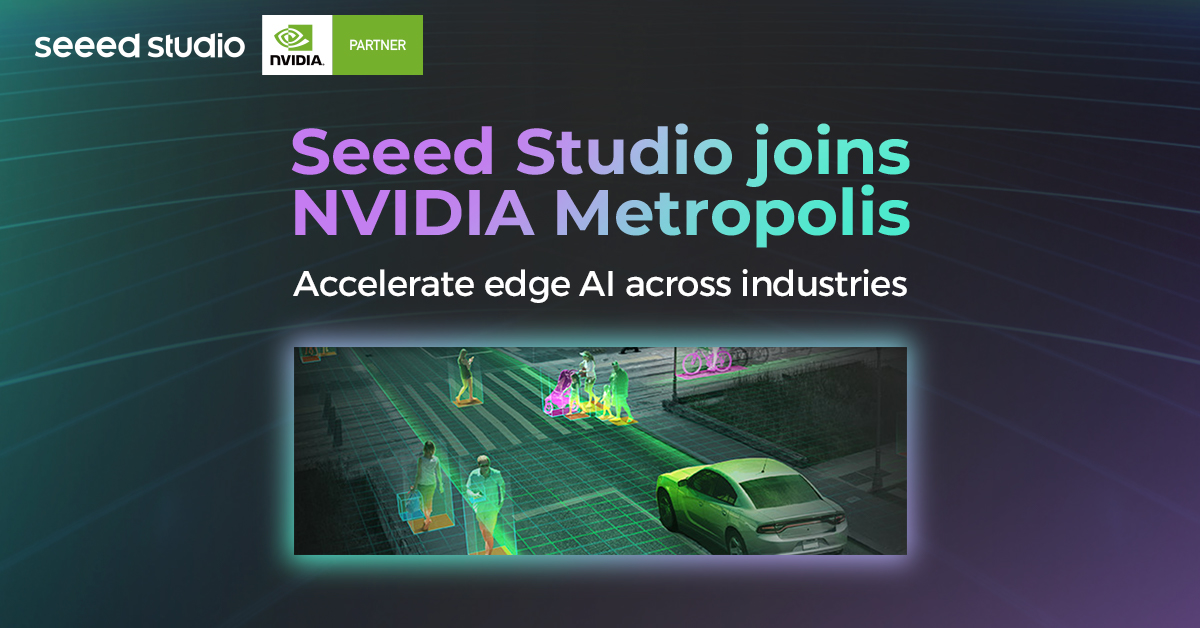 Seeed Studio, endüstrilerde kenar AI’yi hızlandırmak için NVIDIA Metropolis’e katılıyor