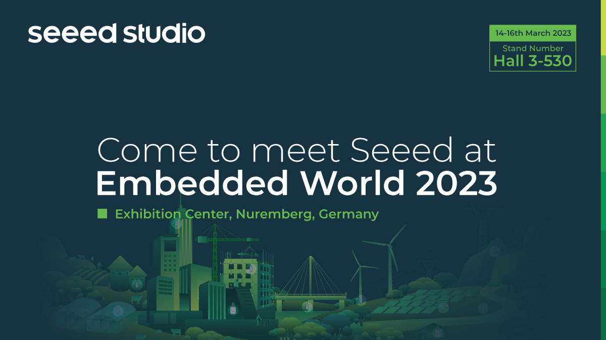 Seeed ile Embedded World 2023’te Nuremberg Almanya’da, 14-16 Mart’ta Tanışın