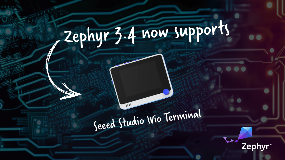 Zephyr 3.4 Artık Wio Terminal & XIAO ESP32S3’yi Destekliyor: En Son Özellikleri ve Geliştirmeleri Keşfedin! Katkıda Bulunmak İçin Ranger Programına Katılın