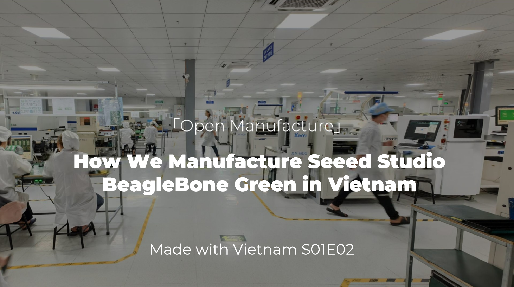Açık Üretim: Seeed Studio BeagleBone Green’i Vietnam’da Nasıl Üretiyoruz