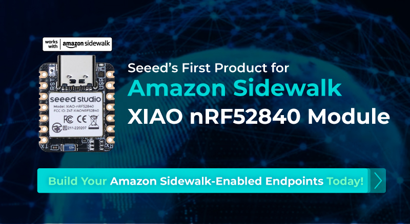 Seeed’in Amazon Sidewalk için İlk Ürünü – XIAO nRF52840 Modülü Başarıyla Entegre Edildi