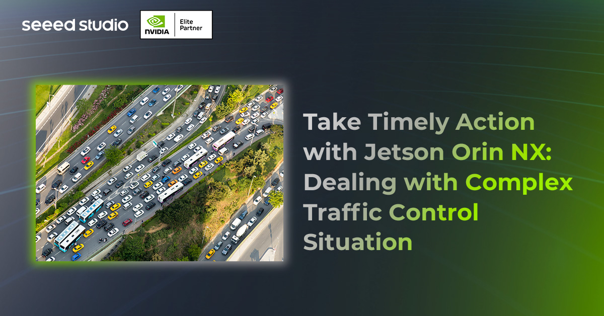 Jetson Orin NX ile Zamanında Eylem Alın: Karmaşık Trafik Kontrol Durumlarıyla Baş Etme