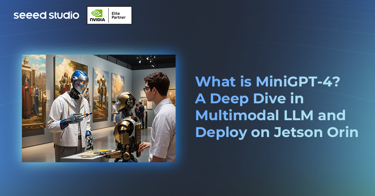 MiniGPT-4 Nedir? Jetson Orin Üzerinde Derinlemesine İnceleme ve Dağıtım
