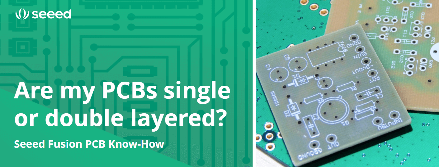 PCB’lerim Tek Katmanlı mı Yoksa Çift Katmanlı mı? Seeed Fusion PCB Bilgisi