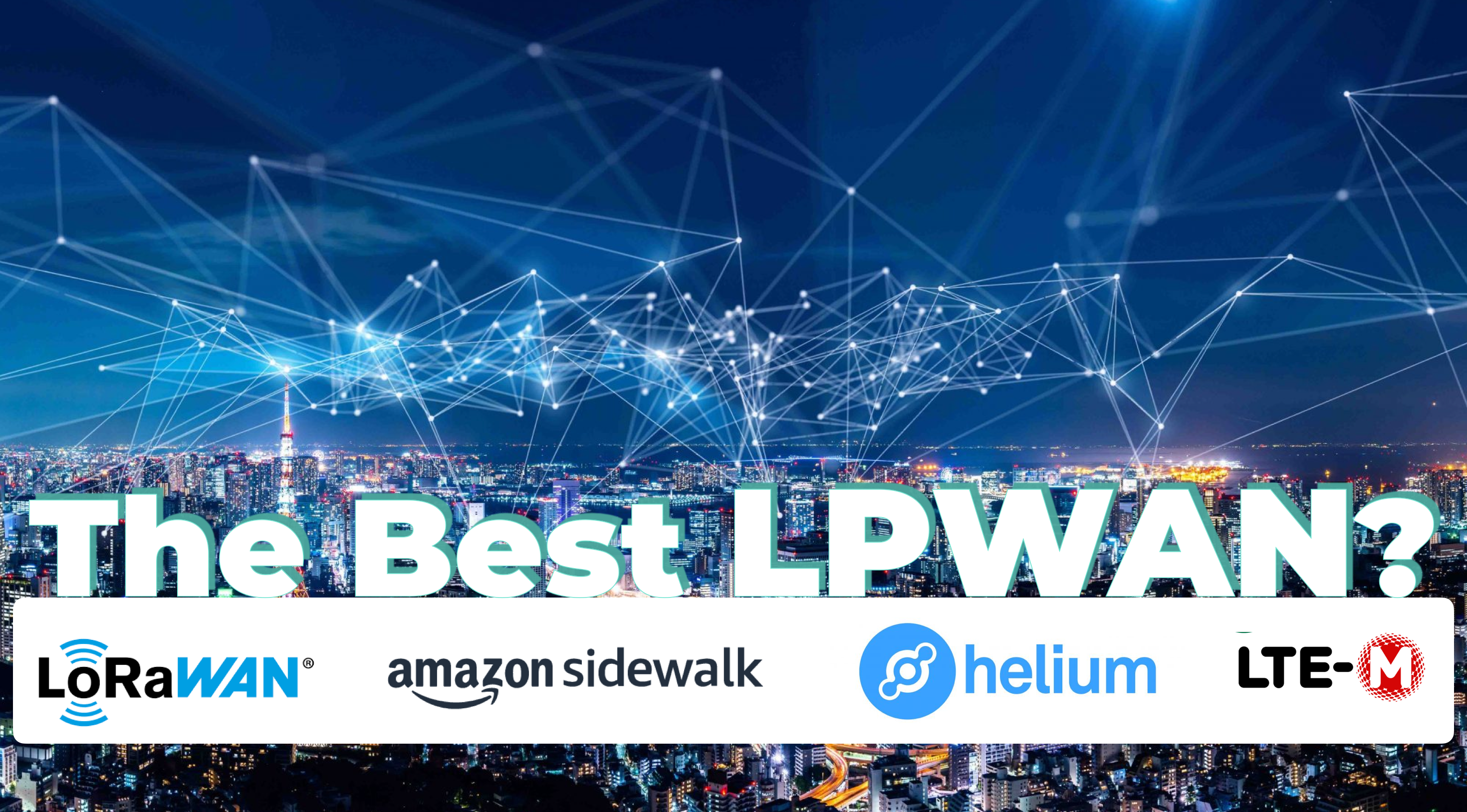 4 Most Promising LPWAN Connectivity: A Comprehensive Comparison of LoRaWAN, Amazon Sidewalk, Helium, and Cat-M,