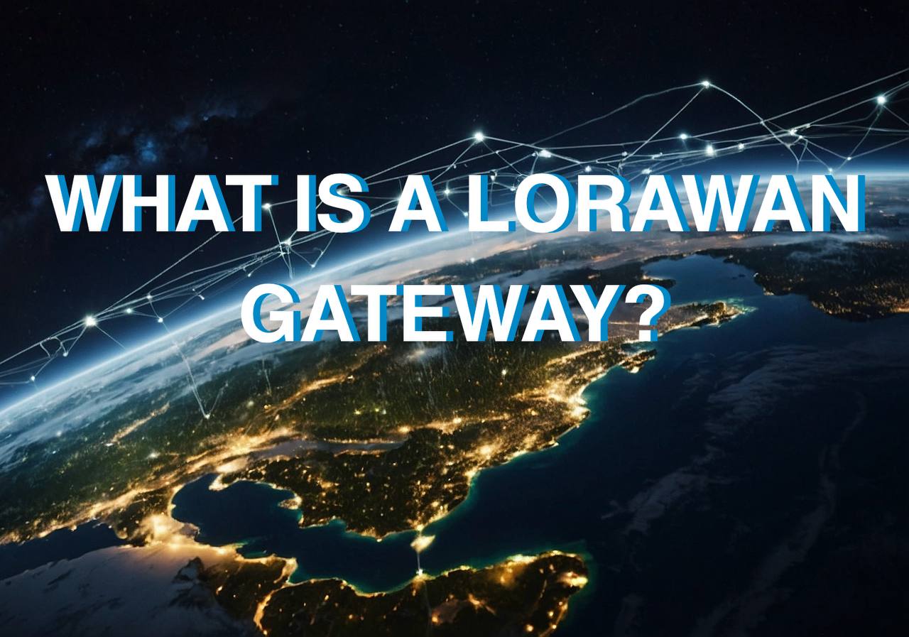 LoRaWAN Geçidi Nedir?