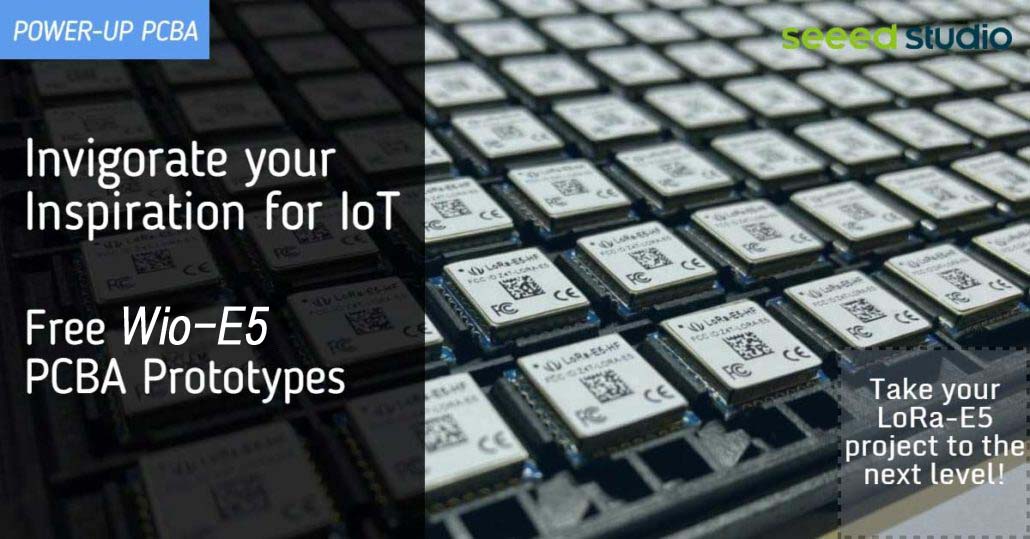 POWER-UP PCBA #16 IoT için İlhamınızı Canlandırın Wio-E5 ve ÜCRETSİZ Seeed Fusion PCBA Prototipleri ile