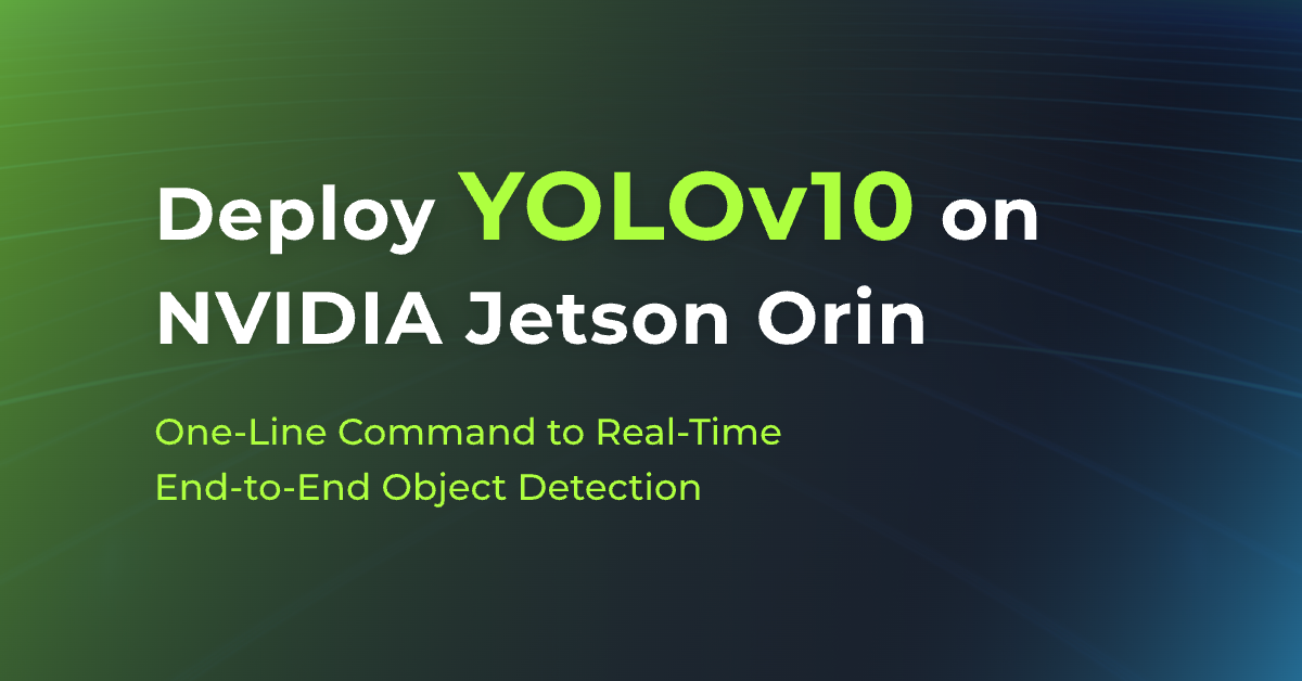 NVIDIA Jetson Orin’de YOLOv10’u Tek Satırlık Komutla Yayınlama: Gerçek Zamanlı Uçtan Uca Nesne Tespiti