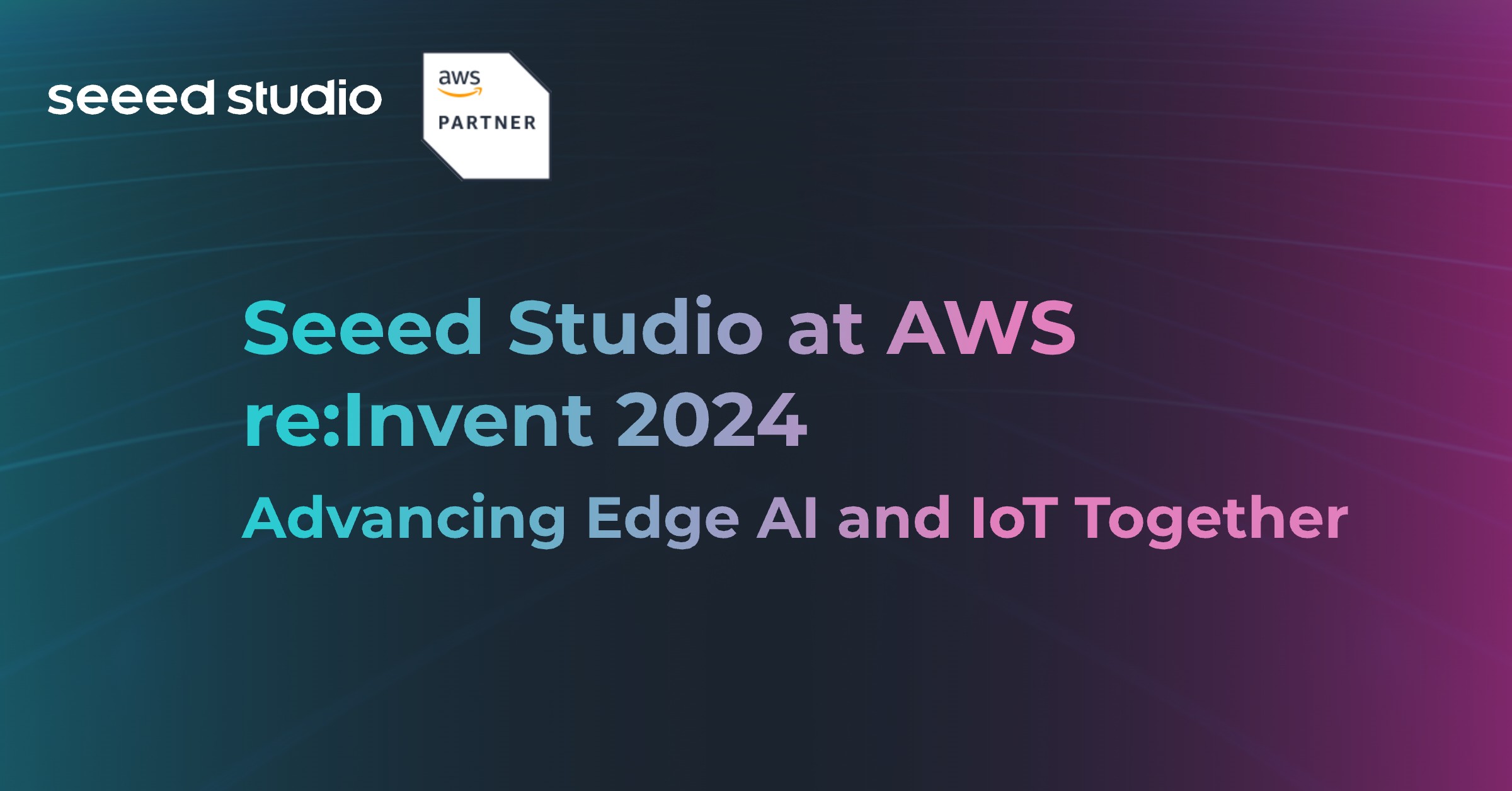 Seeed Studio AWS re:Invent 2024’te: Kenar AI ve IoT Yeniliklerini Güçlendirme
