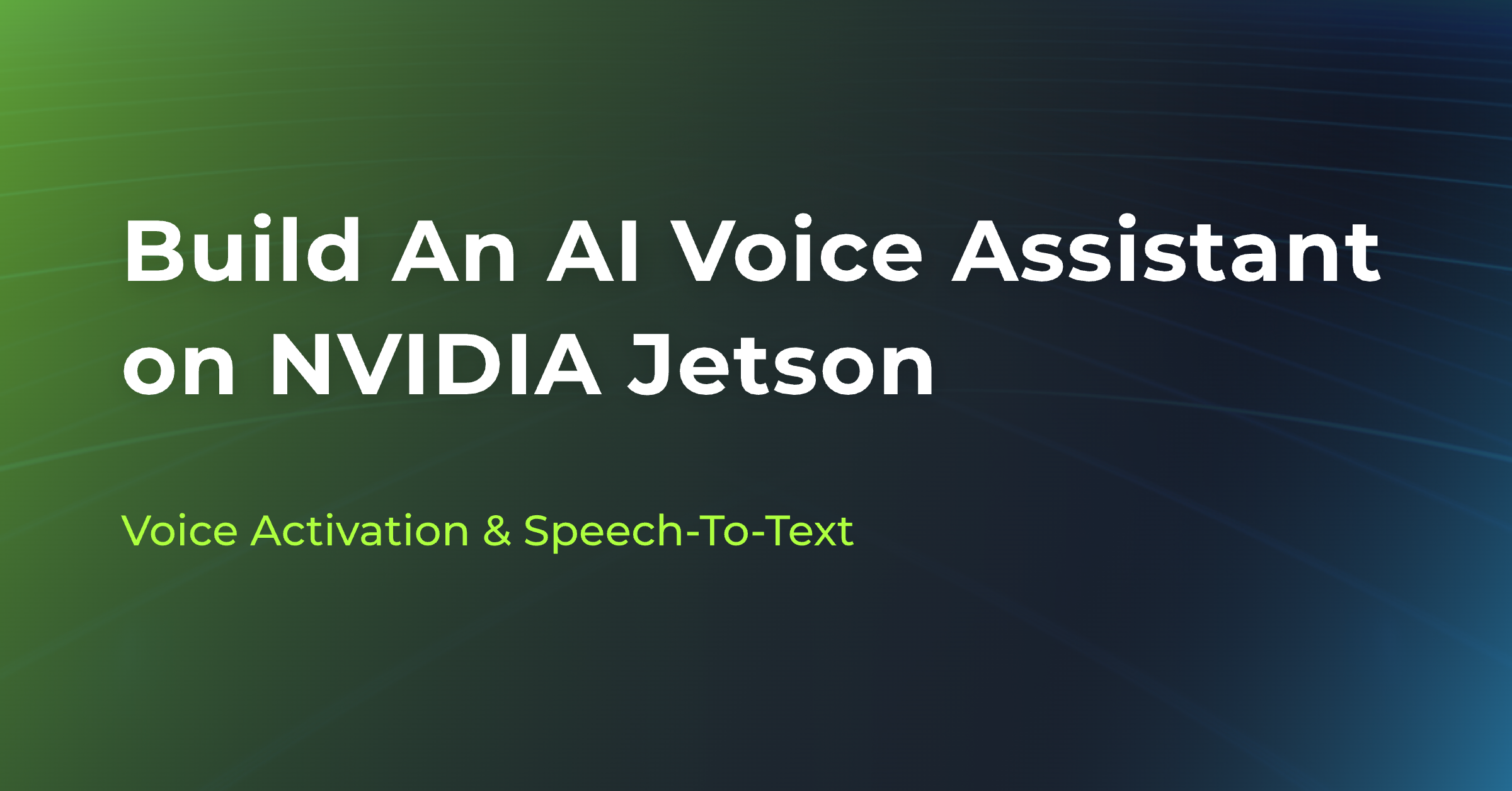 NVIDIA Jetson Üzerinde Bir AI Ses Asistanı Oluşturma – Ses Aktifleştirme & Konuşmadan Metne