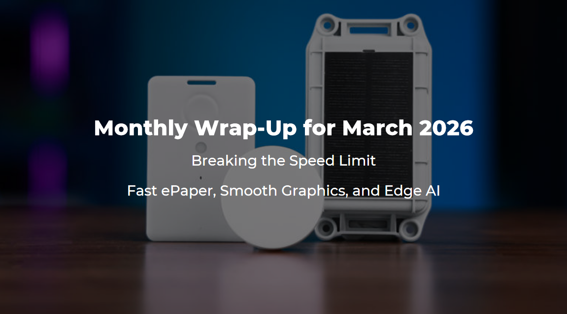 Mart 2026 için Aylık Değerlendirme: Hız Limitini Aşan Hızlı ePaper, Akıcı Grafikler ve Edge AI